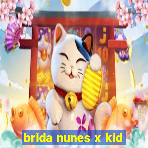 brida nunes x kid